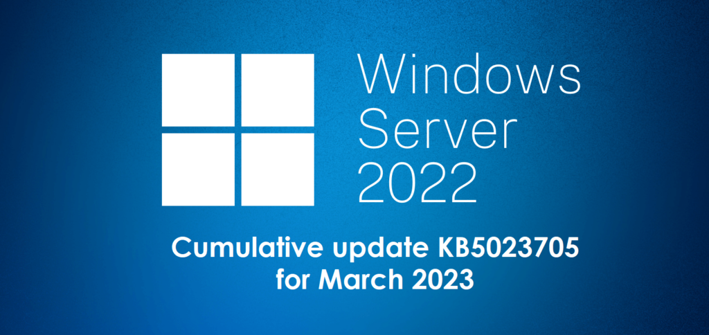 KB5023705 for Windows Server 2022 for March 2023 Patch Tuesday show.